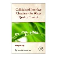 Colloid and Interface Chemistry for Water Quality Control by Chang, Qing, 9780128093153