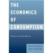 The Economics of Consumption Theory and Evidence by Jappelli, Tullio; Pistaferri, Luigi, 9780199383153
