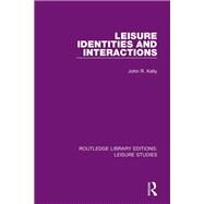 Leisure Identities and Interactions by Kelly, John R., 9780367133153