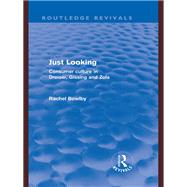 Just Looking (Routledge Revivals): Consumer Culture in Dreiser, Gissing and Zola by Bowlby; Rachel, 9780415573153
