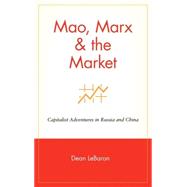 Mao, Marx and the Market : Capitalist Adventures in Russia and China by LeBaron, Dean, 9780471153153