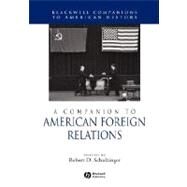 A Companion to American Foreign Relations by Schulzinger, Robert, 9780631223153