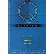 Q is for Quantum An Encyclopedia of Particle Physics by Gribbin, John, 9780684863153