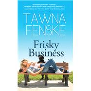 Frisky Business by Fenske, Tawna, 9781402293153