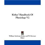 Kirkes' Handbook of Physiology V2 by Kirkes, William Senhouse; Baker, W. Morrant; Harris, Vincent Dormer, 9781432513153
