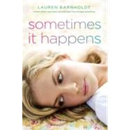 Sometimes It Happens by Barnholdt, Lauren, 9781442413153