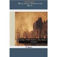 Healthful Sports for Boys by Calhoun, Alfred Rochefort, 9781502973153