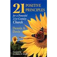 Twenty-One Positive Principles for a Powerful Twenty-First Century Church by Davis, Dennis A., 9781591603153