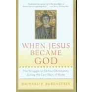 When Jesus Became God by Rubenstein, Richard E., 9780156013154