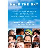Half the Sky : Turning Oppression into Opportunity for Women Worldwide by Kristof, Nicholas D.; Wudunn, Sheryl, 9780307273154