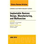 Implantable Devices: Design, Manufacturing, and Malfunction; an Issue of Cardiac Electrophysiology Clinics by Ellenbogen, Kenneth A., 9780323323154