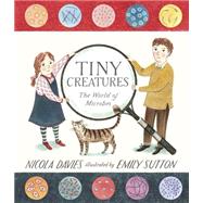 Tiny Creatures: The World of Microbes by Davies, Nicola; Sutton, Emily, 9780763673154