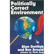 Politically Correct Environment by Gottlieb, Alan; Arnold, Ron, 9780936783154