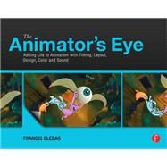 The Animator's Eye: Adding Life to Animation with Timing, Layout, Design, Color and Sound by Glebas,Francis, 9781138403154