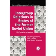 Intergroup Relations in States of the Former Soviet Union: The Perception of Russians by Hagendoorn,Louk, 9781138883154