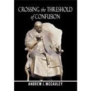 Crossing the Threshold of Confusion by Mccauley, Andrew J., 9781450253154