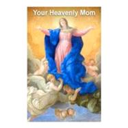 Your Heavenly Mom by Neubert, Emil; Valla, Casimir, 9781470053154