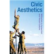 Civic Aesthetics Militarism, Israeli Art and Visual Culture by Roei, Noa; Whiteley, Gillian; Tormey, Jane, 9781474253154