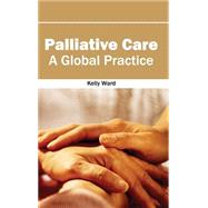 Palliative Care: A Global Practice by Ward, Kelly, 9781632413154