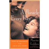 A Miracle Every Day Triumph and Transformation in the Lives of Single Mothers by Golden, Marita, 9780385483155