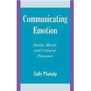 Communicating Emotion: Social, Moral, and Cultural Processes by Sally Planalp, 9780521553155