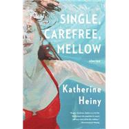 Single, Carefree, Mellow by Heiny, Katherine, 9780804173155