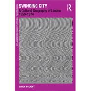 Swinging City: A Cultural Geography of London 19501974 by Rycroft,Simon, 9781138253155