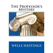 The Professor's Mystery by Hastings, Wells; Hooker, Brian, 9781505783155