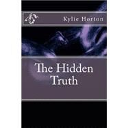 The Hidden Truth by Horton, Kylie B., 9781507763155