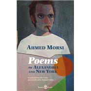 Poems of Alexandria and New York by Morsi, Ahmed; Cohen, Raphael, 9781913043155