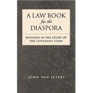 A Law Book for the Diaspora Revision in the Study of the Covenant Code by Van Seters, John, 9780195153156