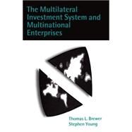 The Multilateral Investment System and Multinational Enterprises by Brewer, Thomas L.; Young, Stephen, 9780198293156