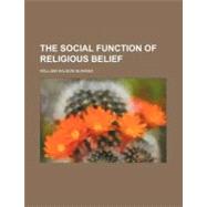The Social Function of Religious Belief by Elwang, William Wilson, 9780217613156