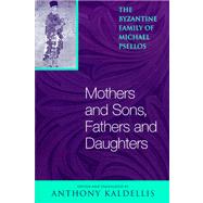 Mothers And Sons, Fathers And Daughters by Kaldellis, Anthony; Jenkins, David (CON); Papaioannou, Stratis (CON), 9780268033156