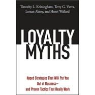 Loyalty Myths Hyped Strategies That Will Put You Out of Business -- and Proven Tactics That Really Work by Keiningham, Timothy L.; Vavra, Terry G.; Aksoy, Lerzan; Wallard, Henri, 9780471743156