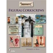Figural Corkscrews by Bull, Donald A., 9780764333156