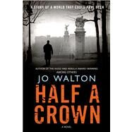 Half a Crown by Walton, Jo, 9780765323156