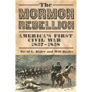 The Mormon Rebellion by Bigler, David L.; Bagley, Will, 9780806143156