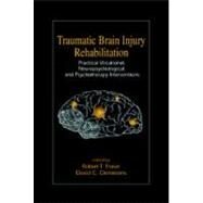 Traumatic Brain Injury Rehabilitation: Practical Vocational, Neuropsychological, and Psychotherapy Interventions by Fraiser; Robert, 9780849333156