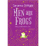 Men Are Frogs A Magical Romance with Humor and Heart by DeWylde, Saranna, 9781420153156