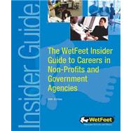 The Wetfeet Insider Guide to Careers in Non-Profits and Government Agencies by Wetfeet Staff, 9781582073156