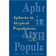Aphasia in Atypical Populations by Patrick Coppens, 9780203053157