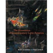 The Economics of Contemporary Latin America by Armendariz, Beatriz; Larrain B., Felipe, 9780262533157