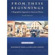 From These Beginnings A Biographical Approach to American History, Volume II by Nash, Roderick; Graves, Gregory, 9780321003157