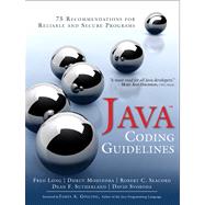 Java Coding Guidelines 75 Recommendations for Reliable and Secure Programs by Long, Fred; Mohindra, Dhruv; Seacord, Robert C.; Sutherland, Dean F.; Svoboda, David, 9780321933157