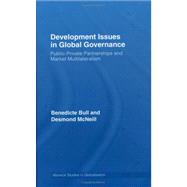 Development Issues in Global Governance: Public-Private Partnerships and Market Multilateralism by Bull; Benedicte, 9780415393157