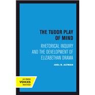 The Tudor Play of Mind by Altman, Joel B., 9780520303157
