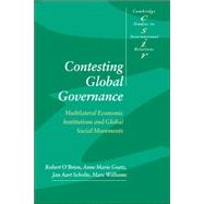 Contesting Global Governance: Multilateral Economic Institutions and Global Social Movements by Robert O'Brien , Anne Marie Goetz , Jan Aart Scholte , Marc Williams, 9780521773157