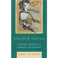 Storied Selves Shaping Identity in Feminist Witchcraft by Klassen, Chris, 9780739123157