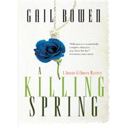 A Killing Spring A Joanne Kilbourn Mystery by Bowen, Gail, 9780771013157